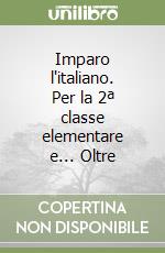 Imparo l'italiano. Per la 2ª classe elementare e... Oltre libro