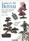 Il manuale del bonsai. Le tecniche di coltivazione, gli attrezzi, la scelta delle piante libro