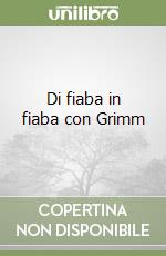 Di fiaba in fiaba con Grimm libro