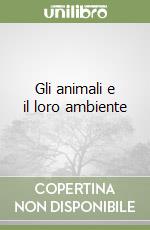 Gli animali e il loro ambiente libro