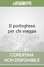 Il portoghese per chi viaggia libro