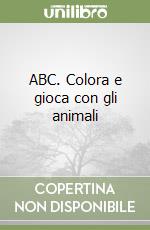 ABC. Colora e gioca con gli animali libro