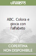 ABC. Colora e gioca con l'alfabeto libro