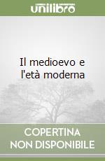 Il medioevo e l'età moderna libro