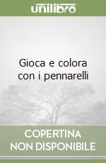 Gioca e colora con i pennarelli libro