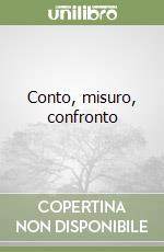 Conto, misuro, confronto