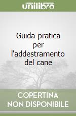 Guida pratica per l'addestramento del cane libro