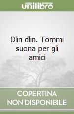 Dlin dlin. Tommi suona per gli amici libro