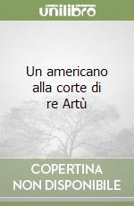 Un americano alla corte di re Artù libro