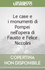 Le case e i monumenti di Pompei nell'opera di Fausto e Felice Niccolini libro