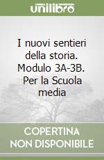 I nuovi sentieri della storia. Modulo 3A-3B. Per la Scuola media libro