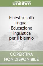 Finestra sulla lingua. Educazione linguistica per il biennio libro