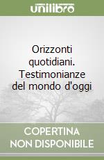 Orizzonti quotidiani. Testimonianze del mondo d'oggi libro