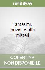 Fantasmi, brividi e altri misteri libro