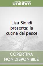 Lisa Biondi presenta: la cucina del pesce libro