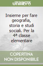 Insieme per fare geografia, storia e studi sociali. Per la 4ª classe elementare libro