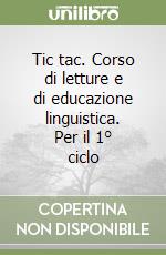 Tic tac. Corso di letture e di educazione linguistica. Per il 1° ciclo libro