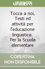 Tocca a noi. Testi ed attività per l'educazione linguistica. Per la Scuola elementare (1) libro