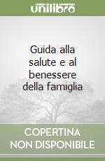 Guida alla salute e al benessere della famiglia