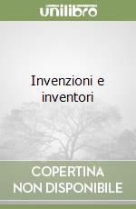 Invenzioni e inventori libro