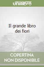 Il grande libro dei fiori