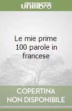 Le mie prime 100 parole in francese libro