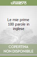 Le mie prime 100 parole in inglese libro