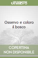 Osservo e coloro il bosco libro