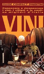 Vini. Conoscere e riconoscere i vini, i vitigni e le cantine migliori d'Italia libro