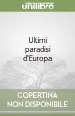 Ultimi paradisi d'Europa libro