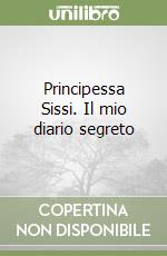 Principessa Sissi. Il mio diario segreto libro