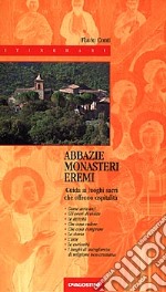 Abbazie-monasteri-eremi. Guida alla visita ai luoghi sacri che offrono ospitalità libro