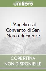 L'Angelico al Convento di San Marco di Firenze libro