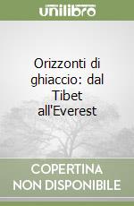 Orizzonti di ghiaccio: dal Tibet all'Everest