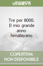 Tre per 8000. Il mio grande anno himalayano libro