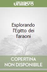 Esplorando l'Egitto dei faraoni libro