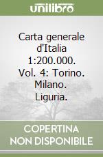 Carta generale d'Italia 1:200.000. Vol. 4: Torino. Milano. Liguria. libro