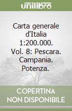 Carta generale d'Italia 1:200.000. Vol. 8: Pescara. Campania. Potenza. libro