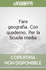 Fare geografia. Con quaderno. Per la Scuola media (3) libro