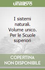 I sistemi naturali. Volume unico. Per le Scuole superiori