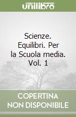 Scienze. Equilibri. Per la Scuola media. Vol. 1 libro