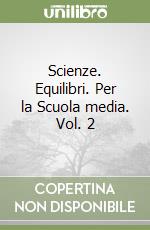 Scienze. Equilibri. Per la Scuola media. Vol. 2