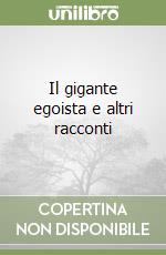 Il gigante egoista e altri racconti libro