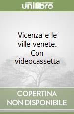 Vicenza e le ville venete. Con videocassetta libro