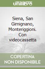 Siena, San Gimignano, Monteriggioni. Con videocassetta libro