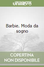 Barbie. Moda da sogno libro