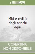 Miti e civiltà degli antichi egizi libro