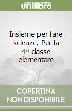 Insieme per fare scienze. Per la 4ª classe elementare libro