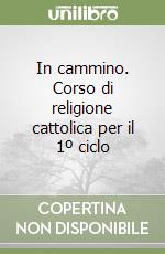 In cammino. Corso di religione cattolica per il 1º ciclo