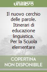 Il nuovo cerchio delle parole. Itinerari di educazione linguistica. Per la Scuola elementare (1) libro